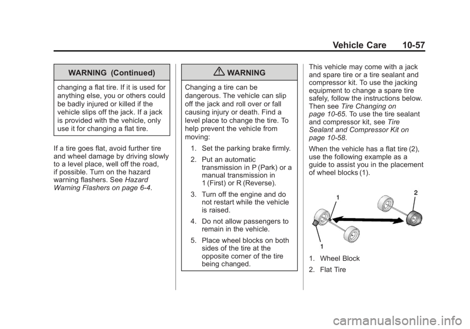 CHEVROLET ORLANDO 2017  Owners Manual Black plate (57,1)Chevrolet Orlando Owner Manual - 2013 - CRC - 6/5/12
Vehicle Care 10-57
WARNING (Continued)
changing a flat tire. If it is used for
anything else, you or others could
be badly injure