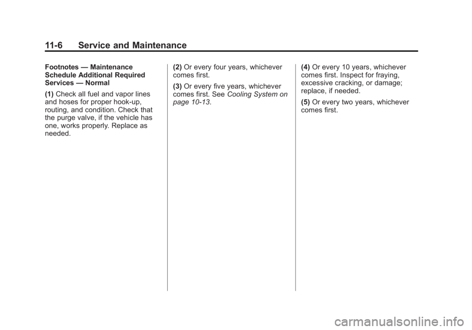 CHEVROLET ORLANDO 2017  Owners Manual Black plate (6,1)Chevrolet Orlando Owner Manual - 2013 - CRC - 6/5/12
11-6 Service and Maintenance
Footnotes—Maintenance
Schedule Additional Required
Services —Normal
(1) Check all fuel and vapor 