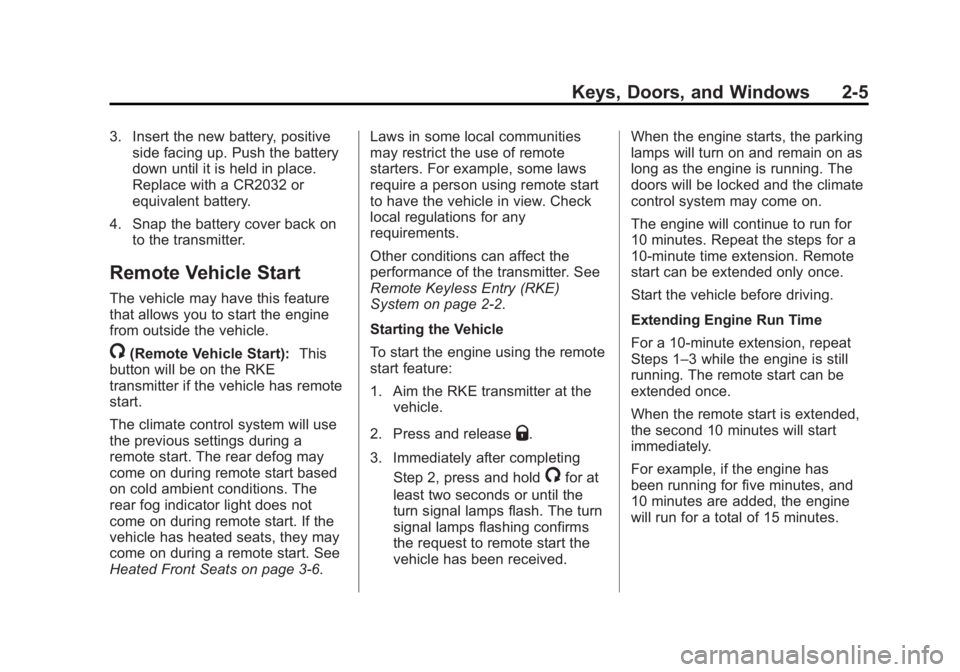 CHEVROLET ORLANDO 2017  Owners Manual Black plate (5,1)Chevrolet Orlando Owner Manual - 2013 - CRC - 6/5/12
Keys, Doors, and Windows 2-5
3. Insert the new battery, positiveside facing up. Push the battery
down until it is held in place.
R