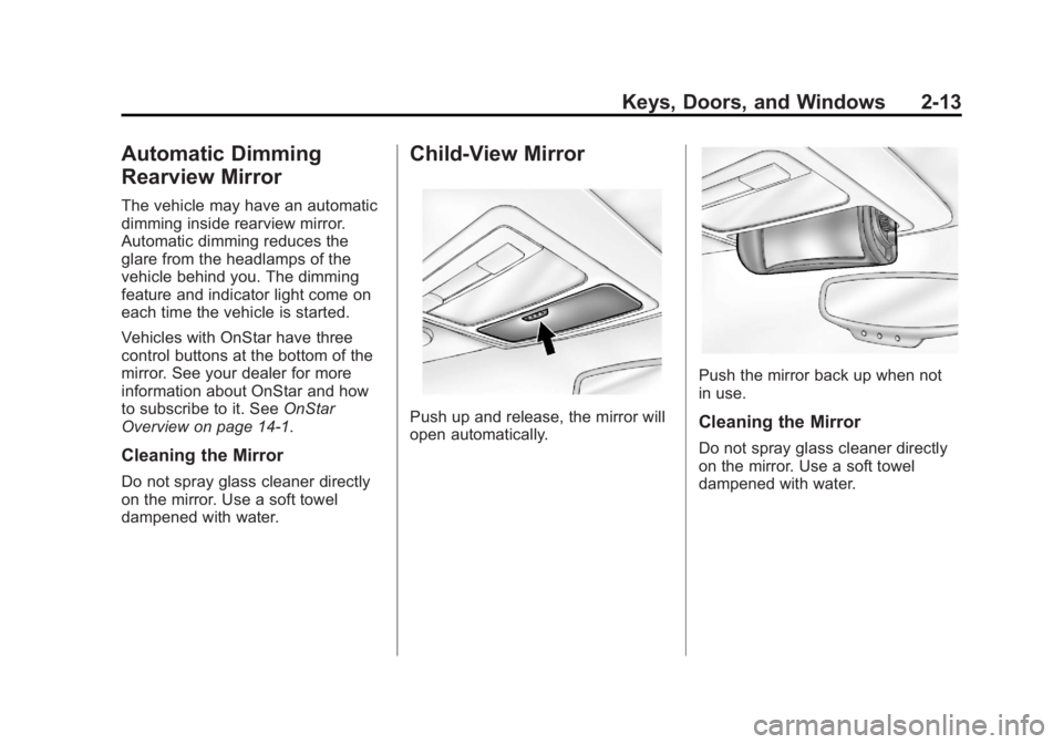 CHEVROLET ORLANDO 2017 Service Manual Black plate (13,1)Chevrolet Orlando Owner Manual - 2013 - CRC - 6/5/12
Keys, Doors, and Windows 2-13
Automatic Dimming
Rearview Mirror
The vehicle may have an automatic
dimming inside rearview mirror.