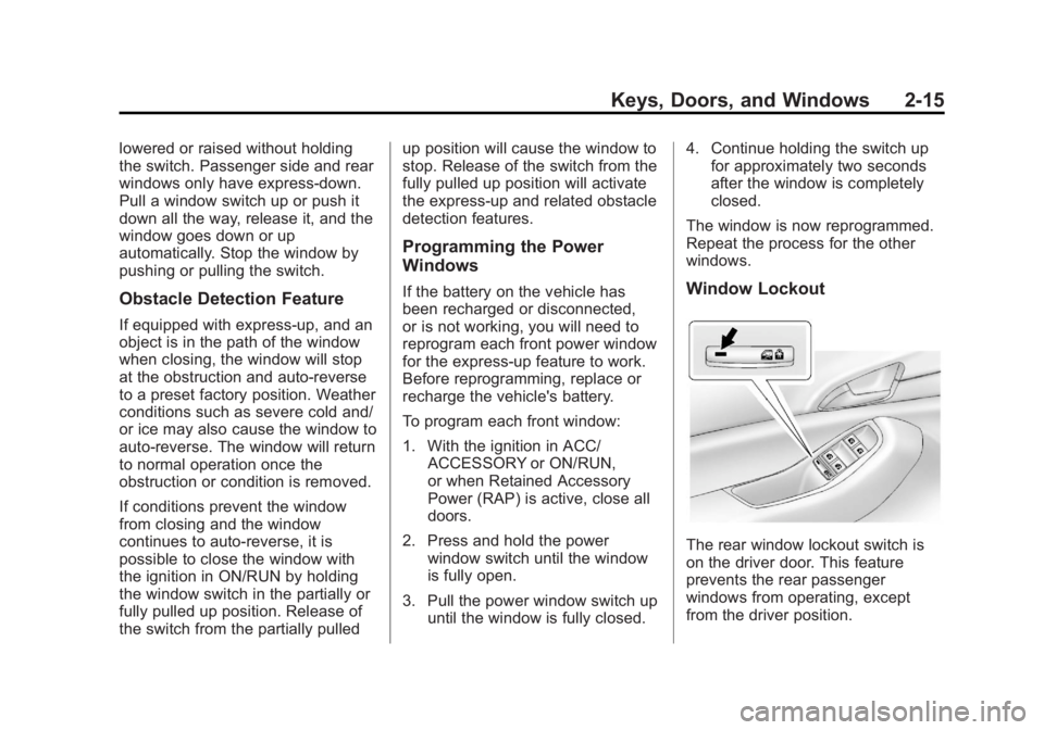 CHEVROLET ORLANDO 2017 Service Manual Black plate (15,1)Chevrolet Orlando Owner Manual - 2013 - CRC - 6/5/12
Keys, Doors, and Windows 2-15
lowered or raised without holding
the switch. Passenger side and rear
windows only have express-dow