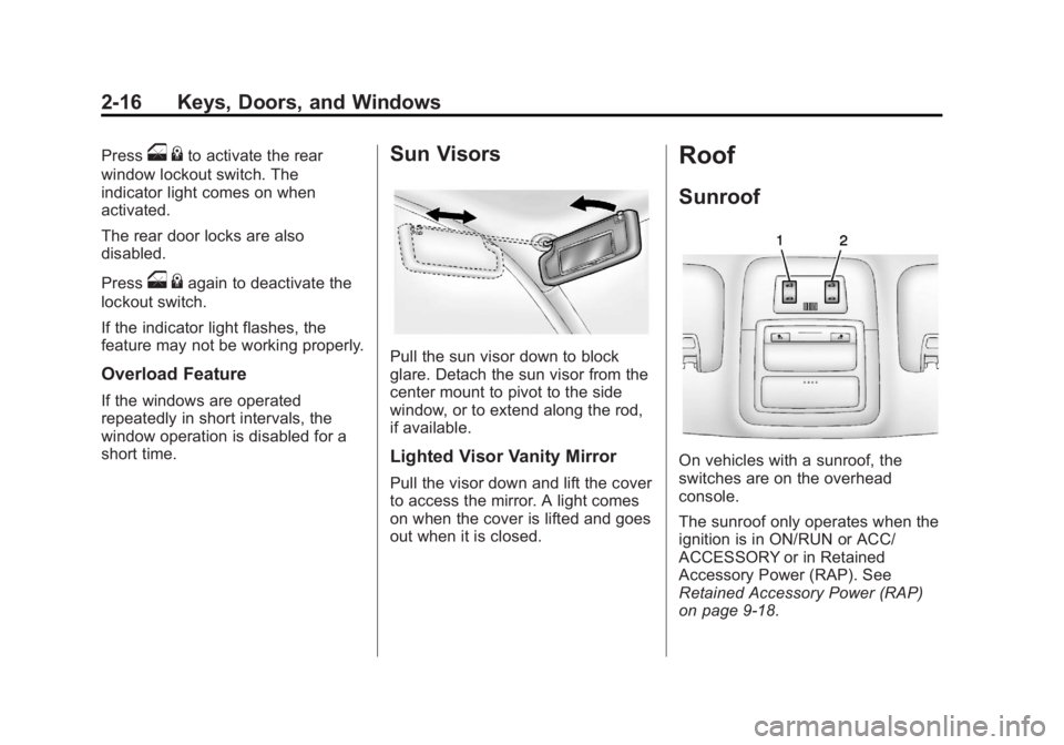 CHEVROLET ORLANDO 2017 Service Manual Black plate (16,1)Chevrolet Orlando Owner Manual - 2013 - CRC - 6/5/12
2-16 Keys, Doors, and Windows
Presso{to activate the rear
window lockout switch. The
indicator light comes on when
activated.
The