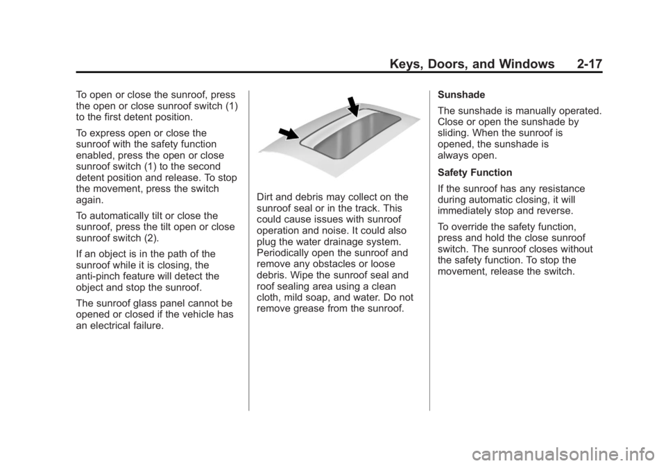 CHEVROLET ORLANDO 2017 Service Manual Black plate (17,1)Chevrolet Orlando Owner Manual - 2013 - CRC - 6/5/12
Keys, Doors, and Windows 2-17
To open or close the sunroof, press
the open or close sunroof switch (1)
to the first detent positi