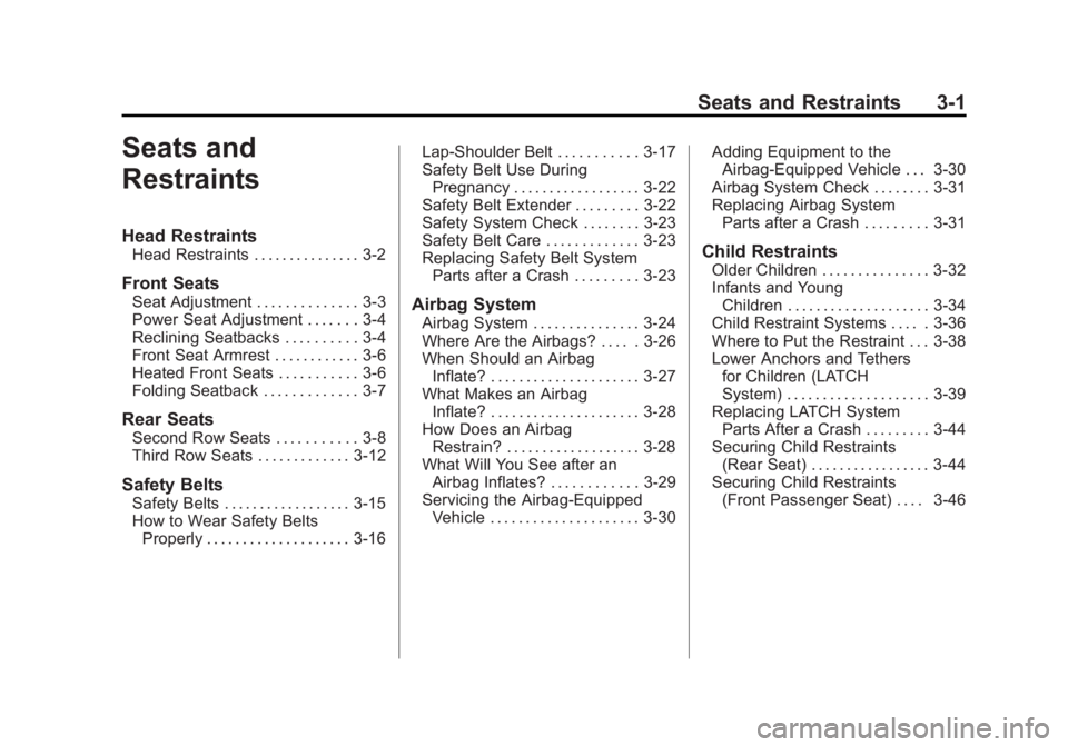 CHEVROLET ORLANDO 2017 Service Manual Black plate (1,1)Chevrolet Orlando Owner Manual - 2013 - CRC - 6/5/12
Seats and Restraints 3-1
Seats and
Restraints
Head Restraints
Head Restraints . . . . . . . . . . . . . . . 3-2
Front Seats
Seat A