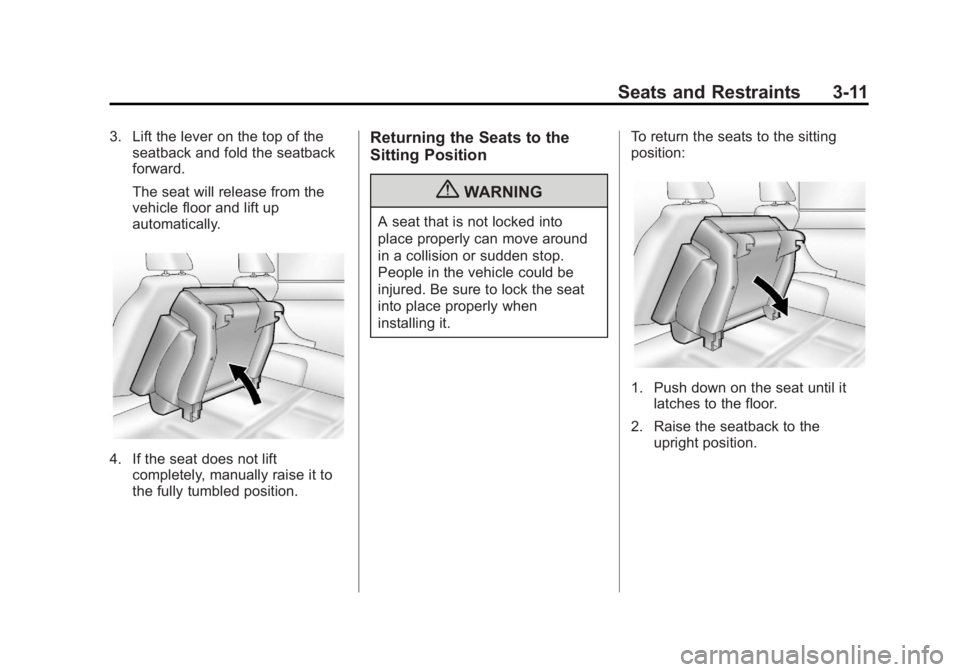 CHEVROLET ORLANDO 2017  Owners Manual Black plate (11,1)Chevrolet Orlando Owner Manual - 2013 - CRC - 6/5/12
Seats and Restraints 3-11
3. Lift the lever on the top of theseatback and fold the seatback
forward.
The seat will release from t