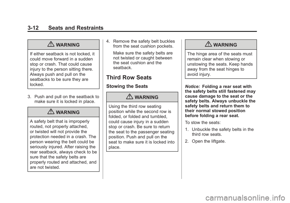 CHEVROLET ORLANDO 2017  Owners Manual Black plate (12,1)Chevrolet Orlando Owner Manual - 2013 - CRC - 6/5/12
3-12 Seats and Restraints
{WARNING
If either seatback is not locked, it
could move forward in a sudden
stop or crash. That could 