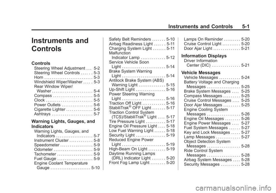 CHEVROLET ORLANDO 2016  Owners Manual Black plate (1,1)Chevrolet Orlando Owner Manual - 2013 - CRC - 6/5/12
Instruments and Controls 5-1
Instruments and
Controls
Controls
Steering Wheel Adjustment . . . 5-2
Steering Wheel Controls . . . .