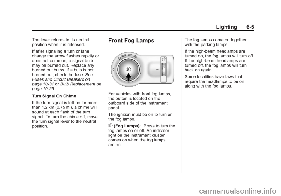 CHEVROLET ORLANDO 2016 Owners Manual Black plate (5,1)Chevrolet Orlando Owner Manual - 2013 - CRC - 6/5/12
Lighting 6-5
The lever returns to its neutral
position when it is released.
If after signaling a turn or lane
change the arrow fla CHEVROLET ORLANDO 2016 Owners Manual Black plate (5,1)Chevrolet Orlando Owner Manual - 2013 - CRC - 6/5/12
Lighting 6-5
The lever returns to its neutral
position when it is released.
If after signaling a turn or lane
change the arrow fla