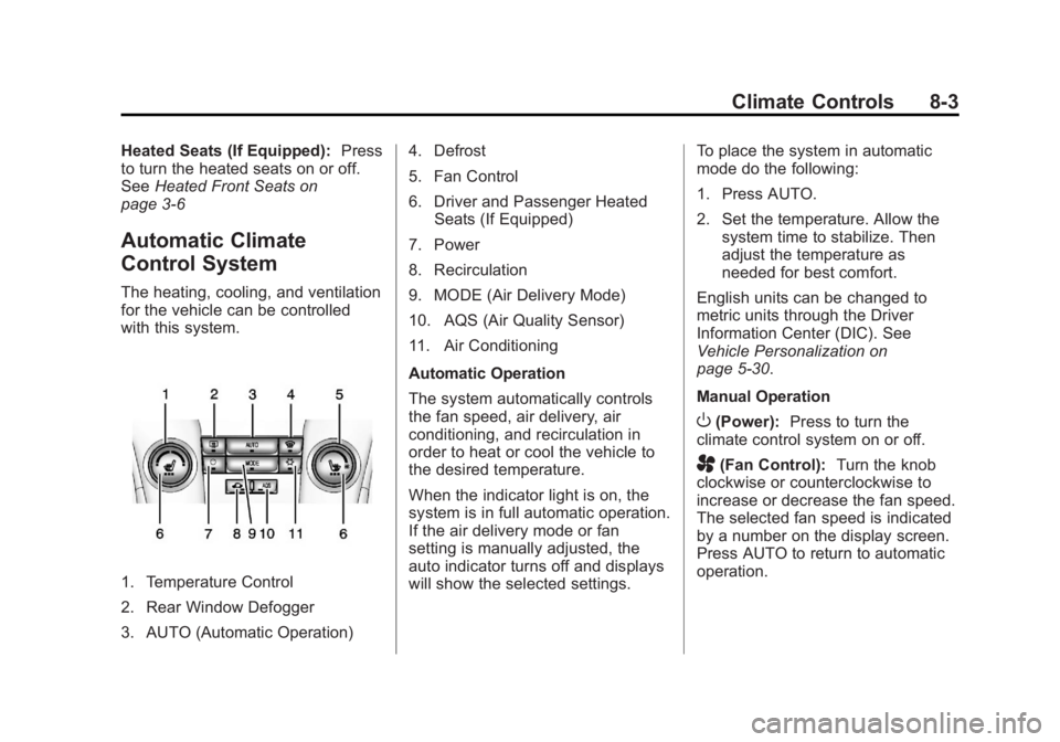 CHEVROLET ORLANDO 2016  Owners Manual Black plate (3,1)Chevrolet Orlando Owner Manual - 2013 - CRC - 6/5/12
Climate Controls 8-3
Heated Seats (If Equipped):Press
to turn the heated seats on or off.
See Heated Front Seats on
page 3‑6
Aut