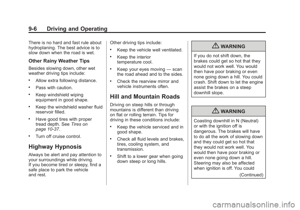 CHEVROLET ORLANDO 2016  Owners Manual Black plate (6,1)Chevrolet Orlando Owner Manual - 2013 - CRC - 6/5/12
9-6 Driving and Operating
There is no hard and fast rule about
hydroplaning. The best advice is to
slow down when the road is wet.