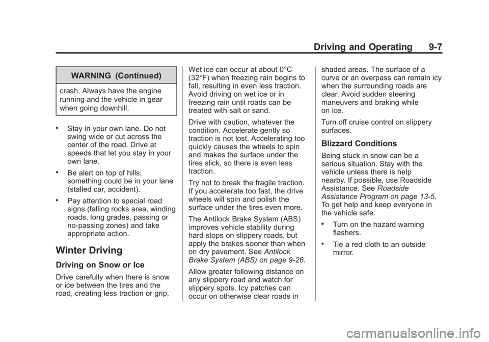 CHEVROLET ORLANDO 2016 Owners Manual Black plate (7,1)Chevrolet Orlando Owner Manual - 2013 - CRC - 6/5/12
Driving and Operating 9-7
WARNING (Continued)
crash. Always have the engine
running and the vehicle in gear
when going downhill.
. CHEVROLET ORLANDO 2016 Owners Manual Black plate (7,1)Chevrolet Orlando Owner Manual - 2013 - CRC - 6/5/12
Driving and Operating 9-7
WARNING (Continued)
crash. Always have the engine
running and the vehicle in gear
when going downhill.
.