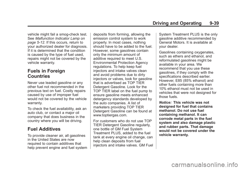 CHEVROLET ORLANDO 2016 Owners Manual Black plate (39,1)Chevrolet Orlando Owner Manual - 2013 - CRC - 6/5/12
Driving and Operating 9-39
vehicle might fail a smog‐check test.
SeeMalfunction Indicator Lamp on
page 5‑12. If this occurs, CHEVROLET ORLANDO 2016 Owners Manual Black plate (39,1)Chevrolet Orlando Owner Manual - 2013 - CRC - 6/5/12
Driving and Operating 9-39
vehicle might fail a smog‐check test.
SeeMalfunction Indicator Lamp on
page 5‑12. If this occurs,