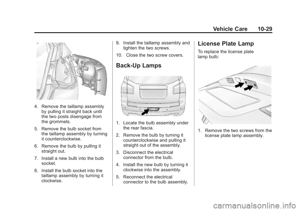 CHEVROLET ORLANDO 2016 Owners Manual Black plate (29,1)Chevrolet Orlando Owner Manual - 2013 - CRC - 6/5/12
Vehicle Care 10-29
4. Remove the taillamp assemblyby pulling it straight back until
the two posts disengage from
the grommets.
5. CHEVROLET ORLANDO 2016 Owners Manual Black plate (29,1)Chevrolet Orlando Owner Manual - 2013 - CRC - 6/5/12
Vehicle Care 10-29
4. Remove the taillamp assemblyby pulling it straight back until
the two posts disengage from
the grommets.
5.