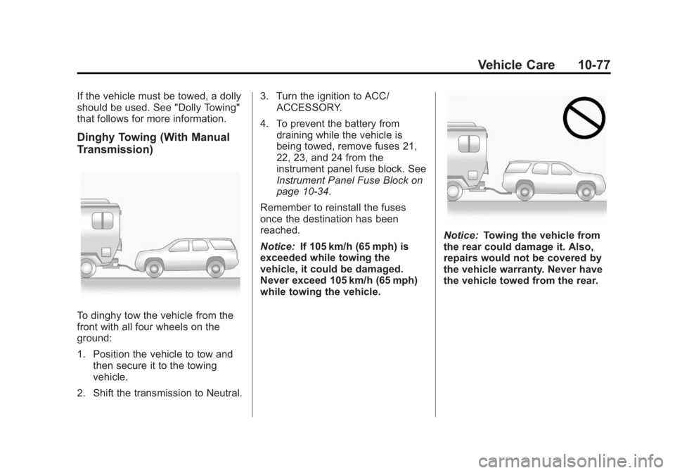 CHEVROLET ORLANDO 2016 Owners Manual Black plate (77,1)Chevrolet Orlando Owner Manual - 2013 - CRC - 6/5/12
Vehicle Care 10-77
If the vehicle must be towed, a dolly
should be used. See "Dolly Towing"
that follows for more informa CHEVROLET ORLANDO 2016 Owners Manual Black plate (77,1)Chevrolet Orlando Owner Manual - 2013 - CRC - 6/5/12
Vehicle Care 10-77
If the vehicle must be towed, a dolly
should be used. See "Dolly Towing"
that follows for more informa