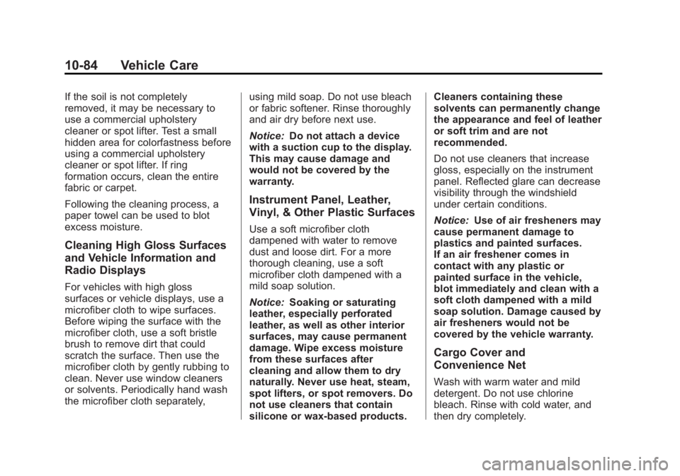CHEVROLET ORLANDO 2016 Owners Manual Black plate (84,1)Chevrolet Orlando Owner Manual - 2013 - CRC - 6/5/12
10-84 Vehicle Care
If the soil is not completely
removed, it may be necessary to
use a commercial upholstery
cleaner or spot lift CHEVROLET ORLANDO 2016 Owners Manual Black plate (84,1)Chevrolet Orlando Owner Manual - 2013 - CRC - 6/5/12
10-84 Vehicle Care
If the soil is not completely
removed, it may be necessary to
use a commercial upholstery
cleaner or spot lift