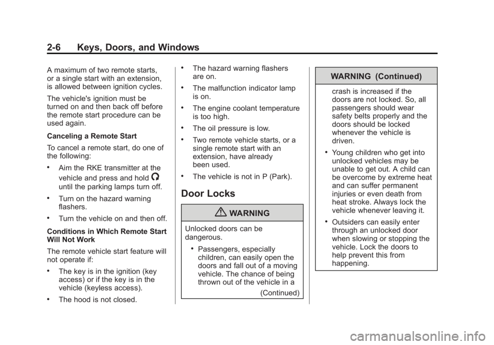 CHEVROLET ORLANDO 2016 Owners Guide Black plate (6,1)Chevrolet Orlando Owner Manual - 2013 - CRC - 6/5/12
2-6 Keys, Doors, and Windows
A maximum of two remote starts,
or a single start with an extension,
is allowed between ignition cycl