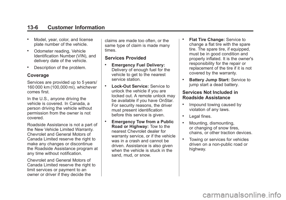 CHEVROLET ORLANDO 2016  Owners Manual Black plate (6,1)Chevrolet Orlando Owner Manual - 2013 - CRC - 6/5/12
13-6 Customer Information
.Model, year, color, and license
plate number of the vehicle.
.Odometer reading, Vehicle
Identification 