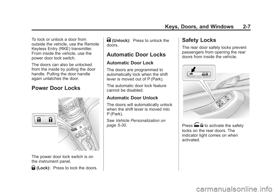 CHEVROLET ORLANDO 2016 Owners Guide Black plate (7,1)Chevrolet Orlando Owner Manual - 2013 - CRC - 6/5/12
Keys, Doors, and Windows 2-7
To lock or unlock a door from
outside the vehicle, use the Remote
Keyless Entry (RKE) transmitter.
Fr