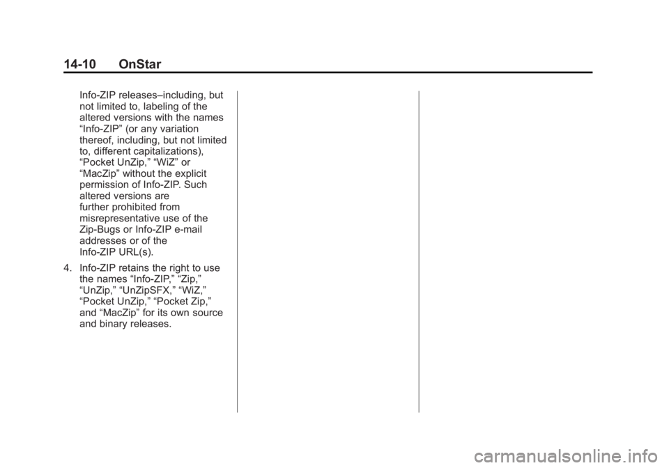 CHEVROLET ORLANDO 2016 Owners Manual Black plate (10,1)Chevrolet Orlando Owner Manual - 2013 - CRC - 6/5/12
14-10 OnStar
Info-ZIP releases–including, but
not limited to, labeling of the
altered versions with the names
“Info-ZIP”(or CHEVROLET ORLANDO 2016 Owners Manual Black plate (10,1)Chevrolet Orlando Owner Manual - 2013 - CRC - 6/5/12
14-10 OnStar
Info-ZIP releases–including, but
not limited to, labeling of the
altered versions with the names
“Info-ZIP”(or