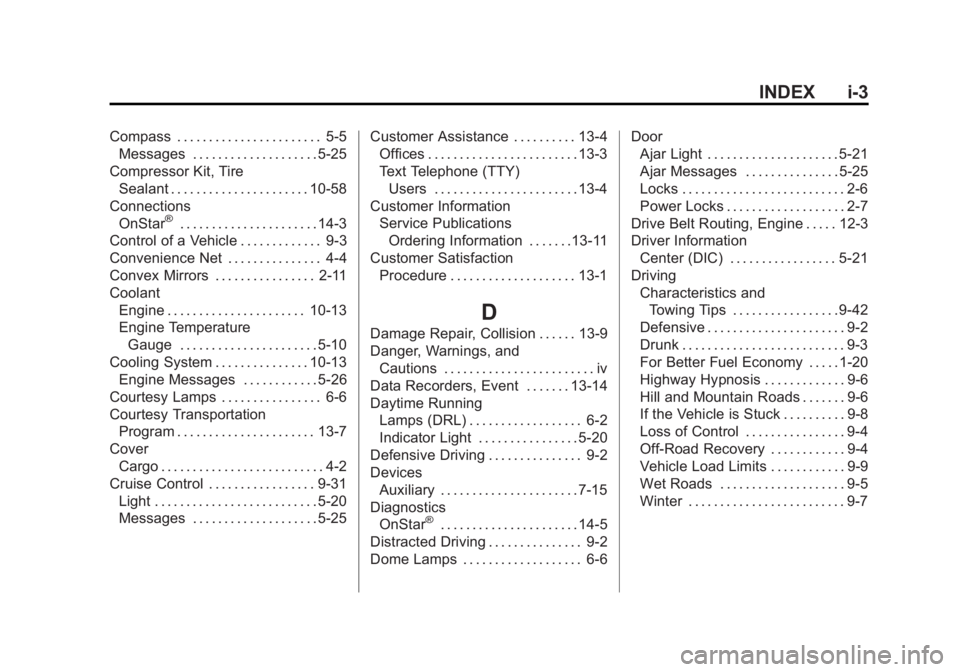 CHEVROLET ORLANDO 2016 Owners Manual Black plate (3,1)Chevrolet Orlando Owner Manual - 2013 - CRC - 6/5/12
INDEX i-3
Compass . . . . . . . . . . . . . . . . . . . . . . . 5-5Messages . . . . . . . . . . . . . . . . . . . . 5-25
Compresso CHEVROLET ORLANDO 2016 Owners Manual Black plate (3,1)Chevrolet Orlando Owner Manual - 2013 - CRC - 6/5/12
INDEX i-3
Compass . . . . . . . . . . . . . . . . . . . . . . . 5-5Messages . . . . . . . . . . . . . . . . . . . . 5-25
Compresso