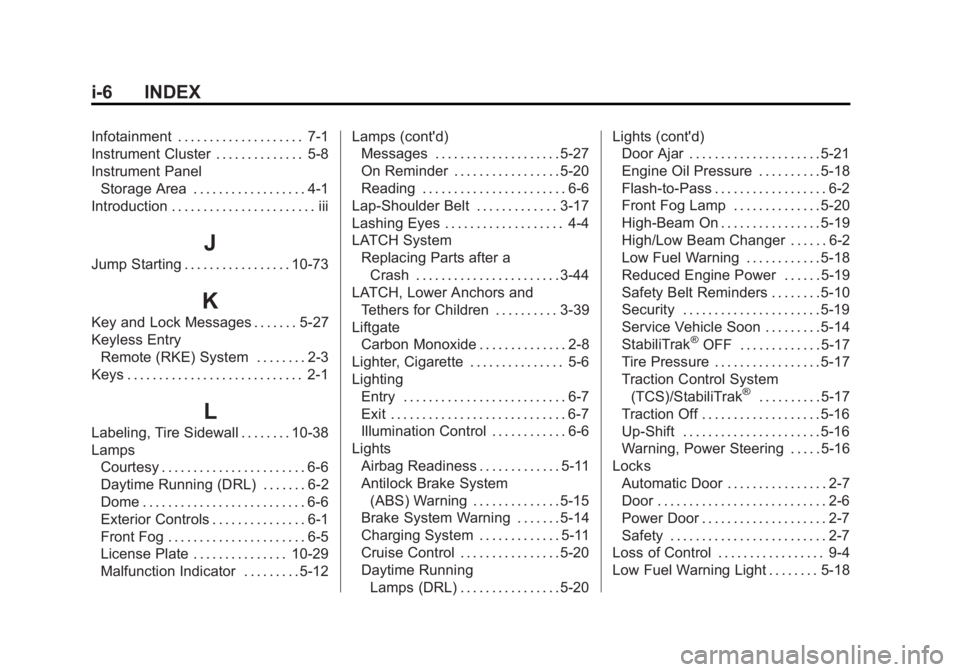 CHEVROLET ORLANDO 2016 Owners Manual Black plate (6,1)Chevrolet Orlando Owner Manual - 2013 - CRC - 6/5/12
i-6 INDEX
Infotainment . . . . . . . . . . . . . . . . . . . . 7-1
Instrument Cluster . . . . . . . . . . . . . . 5-8
Instrument P CHEVROLET ORLANDO 2016 Owners Manual Black plate (6,1)Chevrolet Orlando Owner Manual - 2013 - CRC - 6/5/12
i-6 INDEX
Infotainment . . . . . . . . . . . . . . . . . . . . 7-1
Instrument Cluster . . . . . . . . . . . . . . 5-8
Instrument P