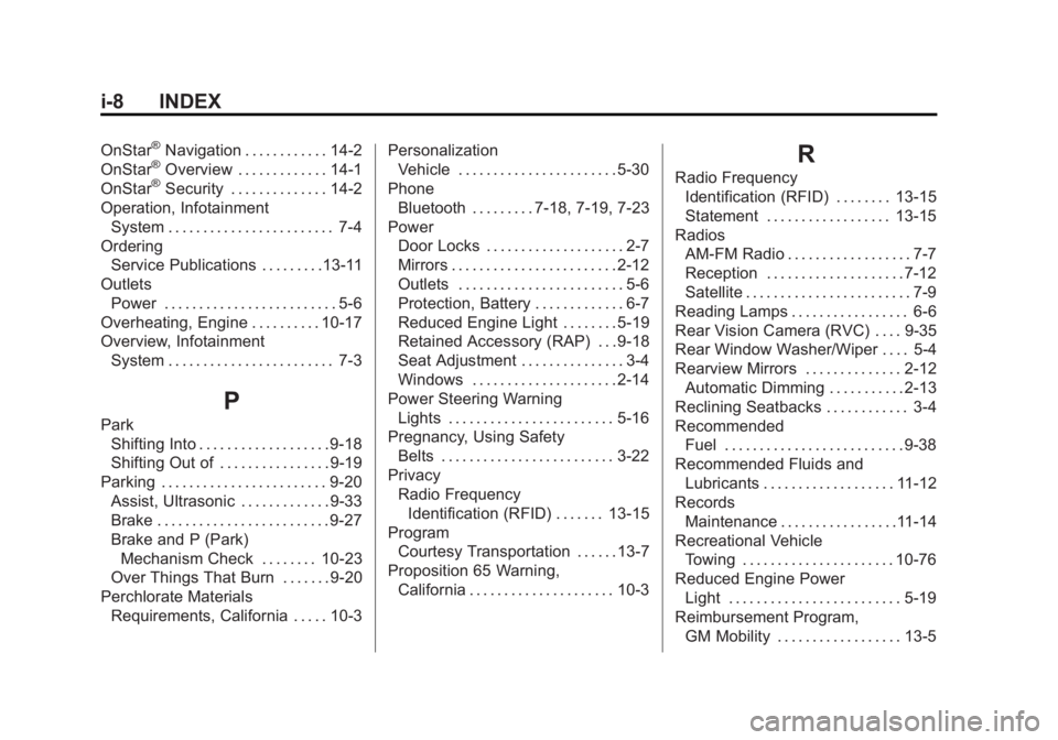 CHEVROLET ORLANDO 2016 Owners Manual Black plate (8,1)Chevrolet Orlando Owner Manual - 2013 - CRC - 6/5/12
i-8 INDEX
OnStar®Navigation . . . . . . . . . . . . 14-2
OnStar®Overview . . . . . . . . . . . . . 14-1
OnStar®Security . . . . CHEVROLET ORLANDO 2016 Owners Manual Black plate (8,1)Chevrolet Orlando Owner Manual - 2013 - CRC - 6/5/12
i-8 INDEX
OnStar®Navigation . . . . . . . . . . . . 14-2
OnStar®Overview . . . . . . . . . . . . . 14-1
OnStar®Security . . . .