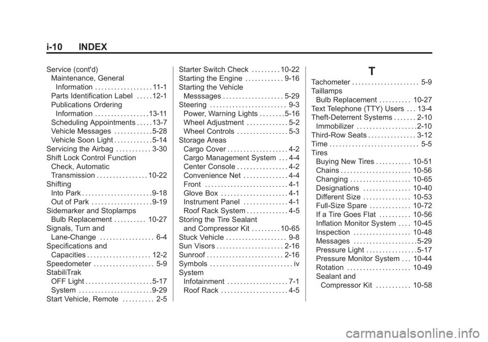 CHEVROLET ORLANDO 2016 Owners Manual Black plate (10,1)Chevrolet Orlando Owner Manual - 2013 - CRC - 6/5/12
i-10 INDEX
Service (cont'd)Maintenance, General
Information . . . . . . . . . . . . . . . . . . 11-1
Parts Identification Lab CHEVROLET ORLANDO 2016 Owners Manual Black plate (10,1)Chevrolet Orlando Owner Manual - 2013 - CRC - 6/5/12
i-10 INDEX
Service (cont'd)Maintenance, General
Information . . . . . . . . . . . . . . . . . . 11-1
Parts Identification Lab