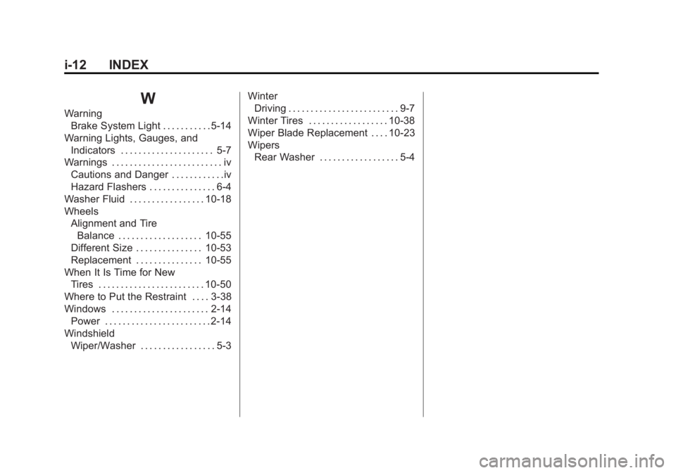CHEVROLET ORLANDO 2016  Owners Manual Black plate (12,1)Chevrolet Orlando Owner Manual - 2013 - CRC - 6/5/12
i-12 INDEX
W
WarningBrake System Light . . . . . . . . . . . 5-14
Warning Lights, Gauges, and Indicators . . . . . . . . . . . . 