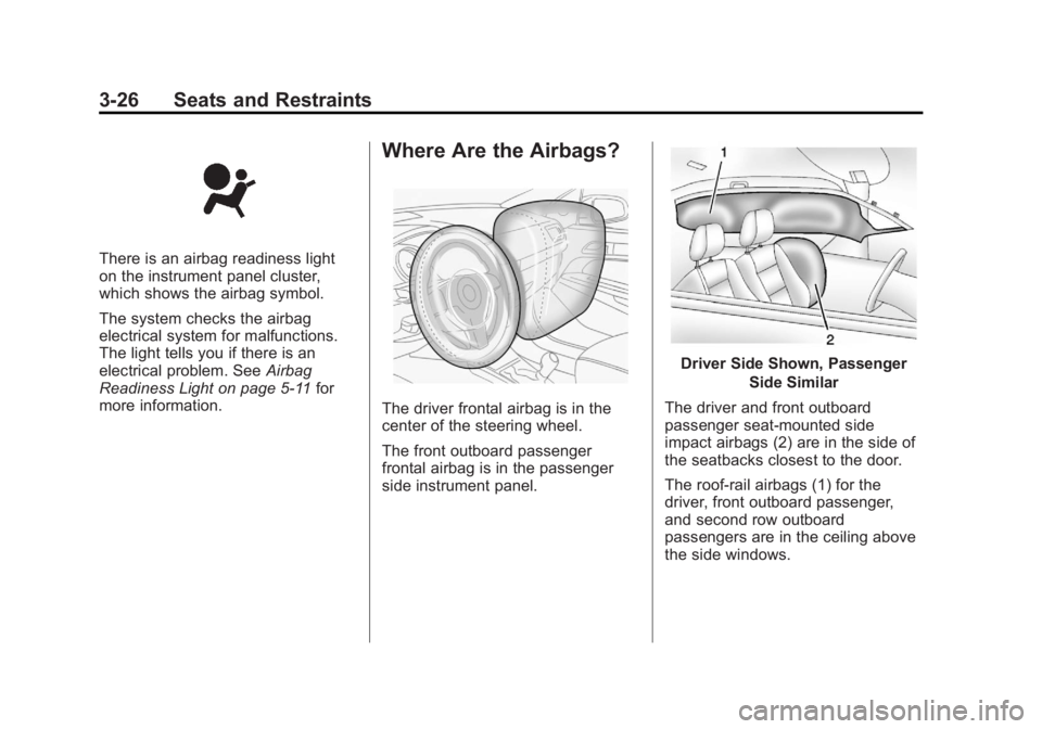 CHEVROLET ORLANDO 2016  Owners Manual Black plate (26,1)Chevrolet Orlando Owner Manual - 2013 - CRC - 6/5/12
3-26 Seats and Restraints
There is an airbag readiness light
on the instrument panel cluster,
which shows the airbag symbol.
The 