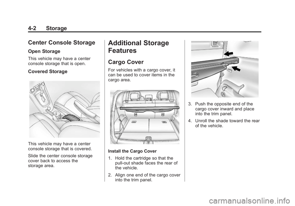 CHEVROLET ORLANDO 2016 Owners Manual Black plate (2,1)Chevrolet Orlando Owner Manual - 2013 - CRC - 6/5/12
4-2 Storage
Center Console Storage
Open Storage
This vehicle may have a center
console storage that is open.
Covered Storage
This CHEVROLET ORLANDO 2016 Owners Manual Black plate (2,1)Chevrolet Orlando Owner Manual - 2013 - CRC - 6/5/12
4-2 Storage
Center Console Storage
Open Storage
This vehicle may have a center
console storage that is open.
Covered Storage
This
