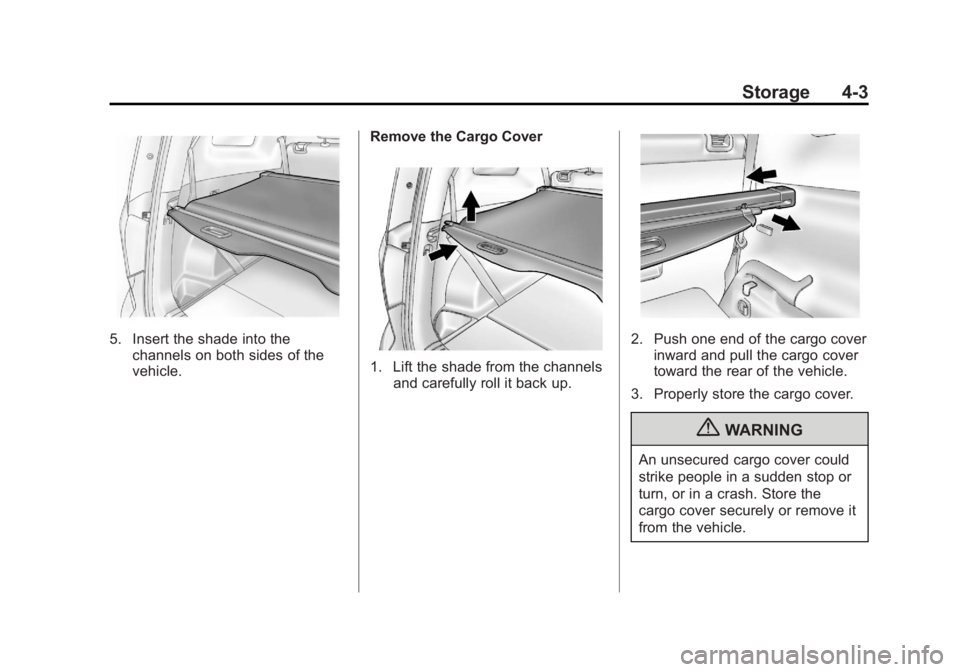 CHEVROLET ORLANDO 2016 Owners Manual Black plate (3,1)Chevrolet Orlando Owner Manual - 2013 - CRC - 6/5/12
Storage 4-3
5. Insert the shade into thechannels on both sides of the
vehicle. Remove the Cargo Cover
1. Lift the shade from the c CHEVROLET ORLANDO 2016 Owners Manual Black plate (3,1)Chevrolet Orlando Owner Manual - 2013 - CRC - 6/5/12
Storage 4-3
5. Insert the shade into thechannels on both sides of the
vehicle. Remove the Cargo Cover
1. Lift the shade from the c