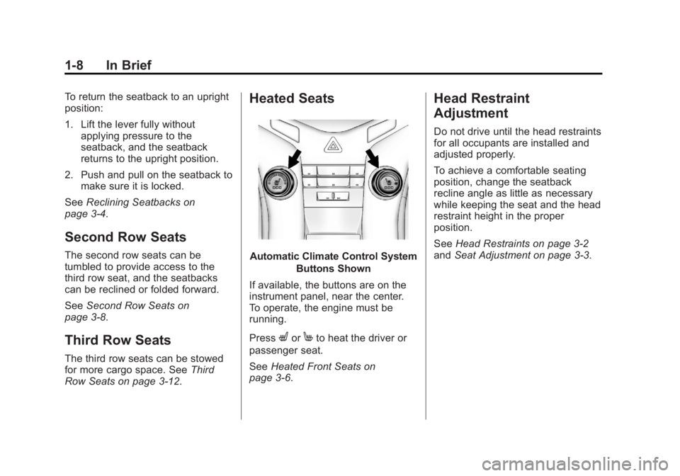 CHEVROLET ORLANDO 2015  Owners Manual Black plate (8,1)Chevrolet Orlando Owner Manual - 2013 - CRC - 6/5/12
1-8 In Brief
To return the seatback to an upright
position:
1. Lift the lever fully withoutapplying pressure to the
seatback, and 