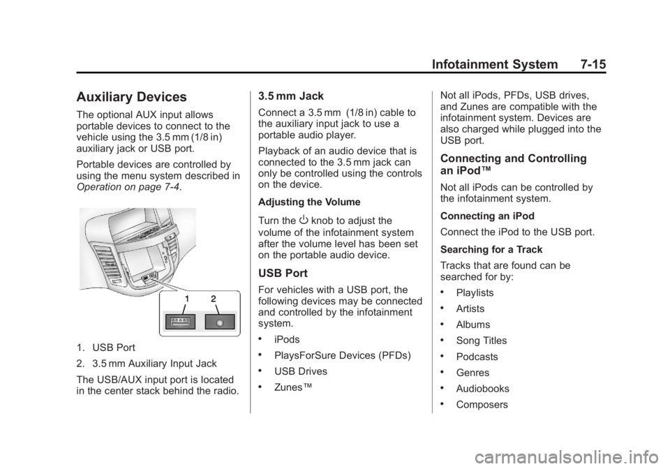 CHEVROLET ORLANDO 2015  Owners Manual Black plate (15,1)Chevrolet Orlando Owner Manual - 2013 - CRC - 6/5/12
Infotainment System 7-15
Auxiliary Devices
The optional AUX input allows
portable devices to connect to the
vehicle using the 3.5