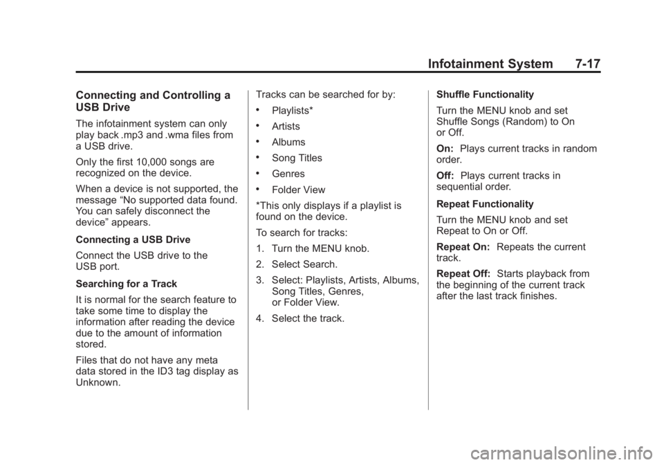CHEVROLET ORLANDO 2015  Owners Manual Black plate (17,1)Chevrolet Orlando Owner Manual - 2013 - CRC - 6/5/12
Infotainment System 7-17
Connecting and Controlling a
USB Drive
The infotainment system can only
play back .mp3 and .wma files fr