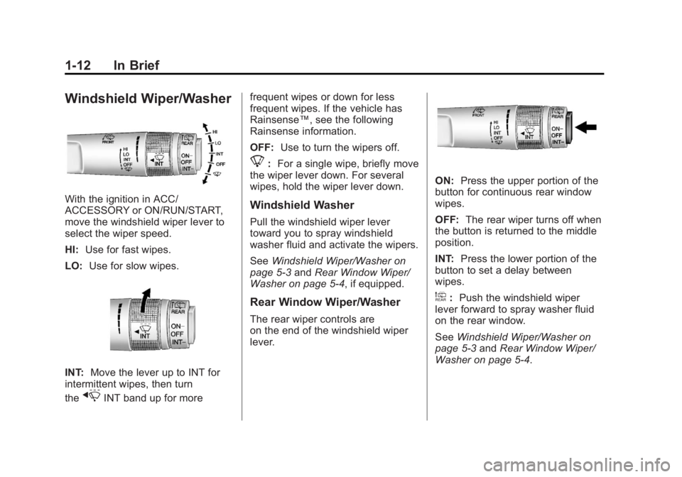 CHEVROLET ORLANDO 2015  Owners Manual Black plate (12,1)Chevrolet Orlando Owner Manual - 2013 - CRC - 6/5/12
1-12 In Brief
Windshield Wiper/Washer
With the ignition in ACC/
ACCESSORY or ON/RUN/START,
move the windshield wiper lever to
sel