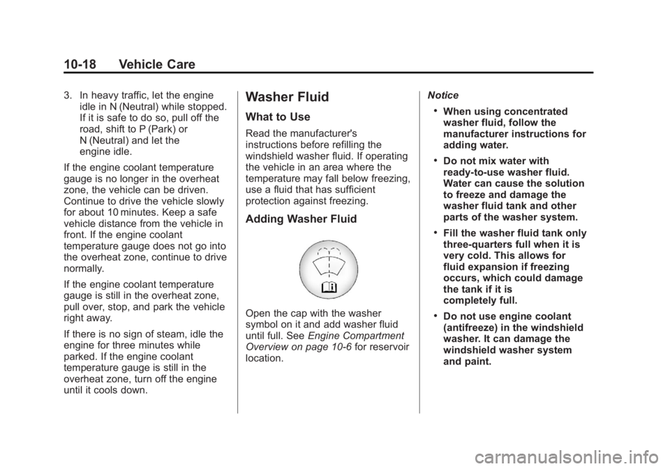 CHEVROLET ORLANDO 2015 Owners Manual Black plate (18,1)Chevrolet Orlando Owner Manual - 2013 - CRC - 6/5/12
10-18 Vehicle Care
3. In heavy traffic, let the engineidle in N (Neutral) while stopped.
If it is safe to do so, pull off the
roa CHEVROLET ORLANDO 2015 Owners Manual Black plate (18,1)Chevrolet Orlando Owner Manual - 2013 - CRC - 6/5/12
10-18 Vehicle Care
3. In heavy traffic, let the engineidle in N (Neutral) while stopped.
If it is safe to do so, pull off the
roa