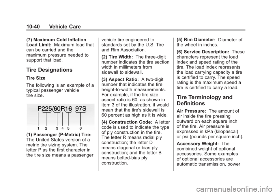 CHEVROLET ORLANDO 2015  Owners Manual Black plate (40,1)Chevrolet Orlando Owner Manual - 2013 - CRC - 6/5/12
10-40 Vehicle Care
(7) Maximum Cold Inflation
Load Limit
:Maximum load that
can be carried and the
maximum pressure needed to
sup