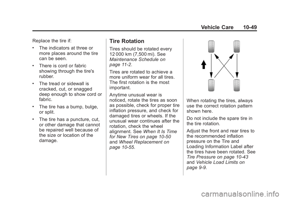 CHEVROLET ORLANDO 2015  Owners Manual Black plate (49,1)Chevrolet Orlando Owner Manual - 2013 - CRC - 6/5/12
Vehicle Care 10-49
Replace the tire if:
.The indicators at three or
more places around the tire
can be seen.
.There is cord or fa