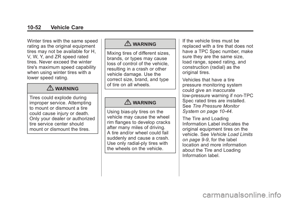 CHEVROLET ORLANDO 2015 Owners Manual Black plate (52,1)Chevrolet Orlando Owner Manual - 2013 - CRC - 6/5/12
10-52 Vehicle Care
Winter tires with the same speed
rating as the original equipment
tires may not be available for H,
V, W, Y, a CHEVROLET ORLANDO 2015 Owners Manual Black plate (52,1)Chevrolet Orlando Owner Manual - 2013 - CRC - 6/5/12
10-52 Vehicle Care
Winter tires with the same speed
rating as the original equipment
tires may not be available for H,
V, W, Y, a