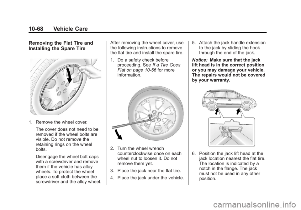 CHEVROLET ORLANDO 2015 Owners Manual Black plate (68,1)Chevrolet Orlando Owner Manual - 2013 - CRC - 6/5/12
10-68 Vehicle Care
Removing the Flat Tire and
Installing the Spare Tire
1. Remove the wheel cover.The cover does not need to be
r CHEVROLET ORLANDO 2015 Owners Manual Black plate (68,1)Chevrolet Orlando Owner Manual - 2013 - CRC - 6/5/12
10-68 Vehicle Care
Removing the Flat Tire and
Installing the Spare Tire
1. Remove the wheel cover.The cover does not need to be
r