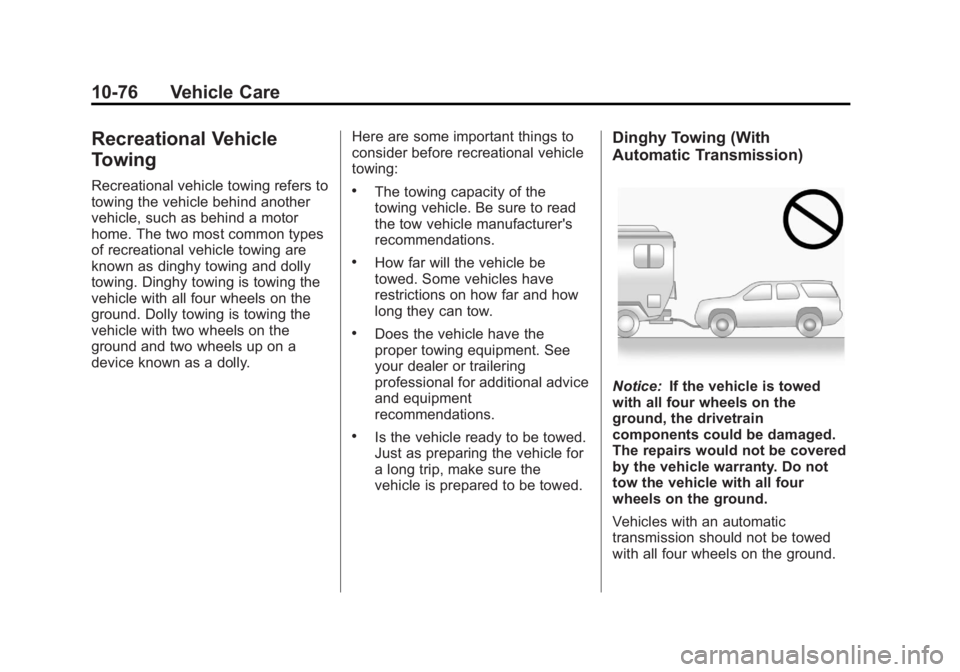 CHEVROLET ORLANDO 2015 Owners Manual Black plate (76,1)Chevrolet Orlando Owner Manual - 2013 - CRC - 6/5/12
10-76 Vehicle Care
Recreational Vehicle
Towing
Recreational vehicle towing refers to
towing the vehicle behind another
vehicle, s CHEVROLET ORLANDO 2015 Owners Manual Black plate (76,1)Chevrolet Orlando Owner Manual - 2013 - CRC - 6/5/12
10-76 Vehicle Care
Recreational Vehicle
Towing
Recreational vehicle towing refers to
towing the vehicle behind another
vehicle, s