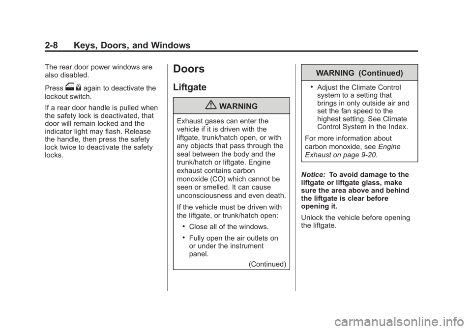 CHEVROLET ORLANDO 2015 Owners Guide Black plate (8,1)Chevrolet Orlando Owner Manual - 2013 - CRC - 6/5/12
2-8 Keys, Doors, and Windows
The rear door power windows are
also disabled.
Press
o{again to deactivate the
lockout switch.
If a r