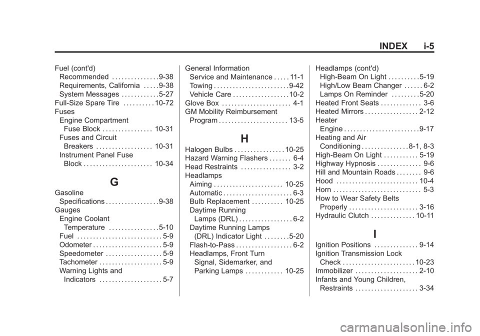 CHEVROLET ORLANDO 2015  Owners Manual Black plate (5,1)Chevrolet Orlando Owner Manual - 2013 - CRC - 6/5/12
INDEX i-5
Fuel (cont'd)Recommended . . . . . . . . . . . . . . . 9-38
Requirements, California . . . . . 9-38
System Messages 