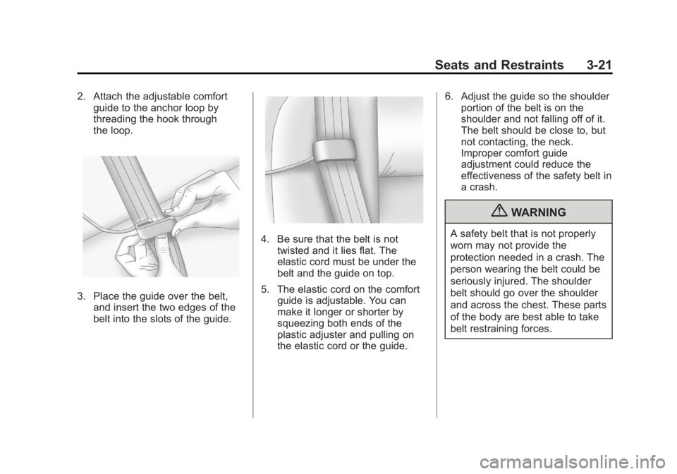 CHEVROLET ORLANDO 2015 Repair Manual Black plate (21,1)Chevrolet Orlando Owner Manual - 2013 - CRC - 6/5/12
Seats and Restraints 3-21
2. Attach the adjustable comfortguide to the anchor loop by
threading the hook through
the loop.
3. Pla