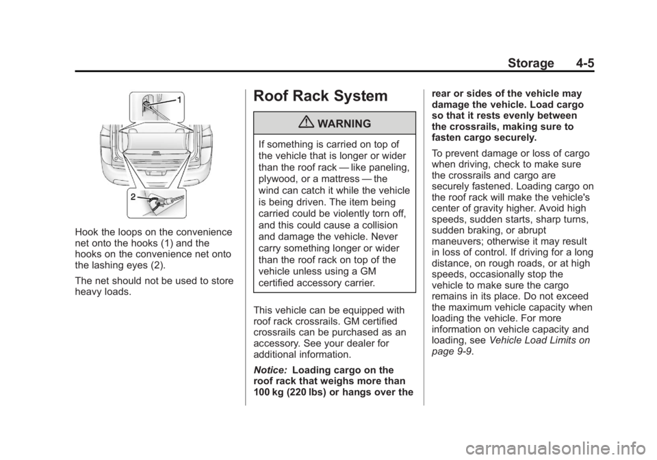 CHEVROLET ORLANDO 2015 Owners Manual Black plate (5,1)Chevrolet Orlando Owner Manual - 2013 - CRC - 6/5/12
Storage 4-5
Hook the loops on the convenience
net onto the hooks (1) and the
hooks on the convenience net onto
the lashing eyes (2 CHEVROLET ORLANDO 2015 Owners Manual Black plate (5,1)Chevrolet Orlando Owner Manual - 2013 - CRC - 6/5/12
Storage 4-5
Hook the loops on the convenience
net onto the hooks (1) and the
hooks on the convenience net onto
the lashing eyes (2