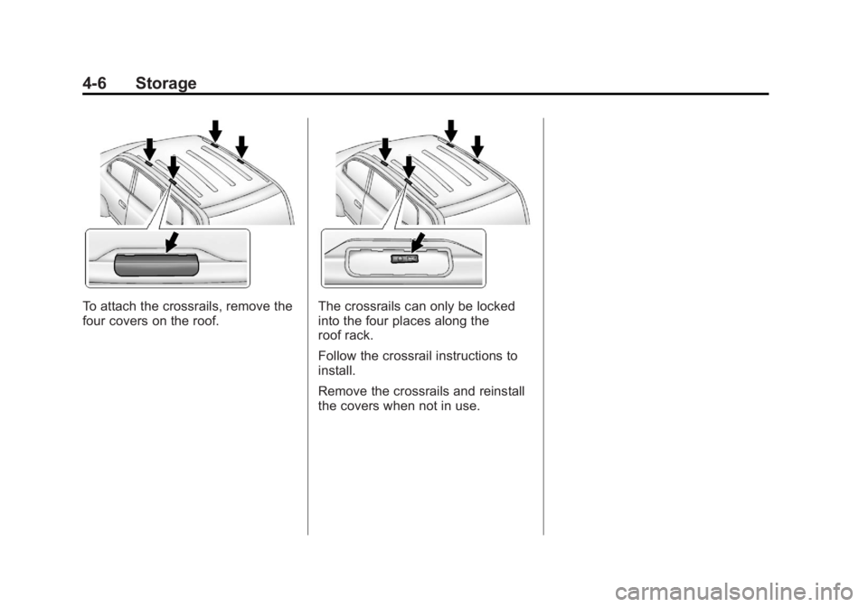 CHEVROLET ORLANDO 2015  Owners Manual Black plate (6,1)Chevrolet Orlando Owner Manual - 2013 - CRC - 6/5/12
4-6 Storage
To attach the crossrails, remove the
four covers on the roof.The crossrails can only be locked
into the four places al
