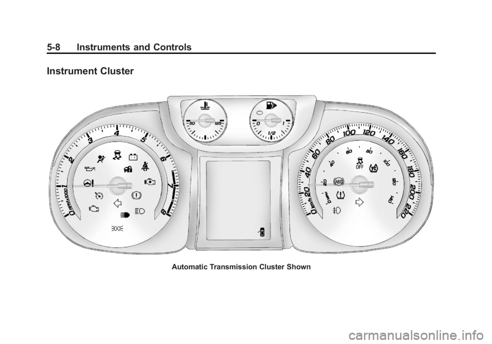 CHEVROLET ORLANDO 2013 Owners Manual Black plate (8,1)Chevrolet Orlando Owner Manual - 2013 - CRC - 6/5/12
5-8 Instruments and Controls
Instrument Cluster
Automatic Transmission Cluster Shown CHEVROLET ORLANDO 2013 Owners Manual Black plate (8,1)Chevrolet Orlando Owner Manual - 2013 - CRC - 6/5/12
5-8 Instruments and Controls
Instrument Cluster
Automatic Transmission Cluster Shown