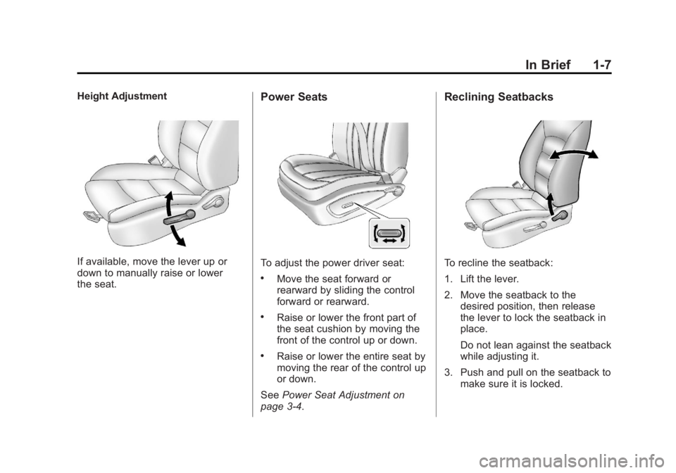 CHEVROLET ORLANDO 2013 User Guide Black plate (7,1)Chevrolet Orlando Owner Manual - 2013 - CRC - 6/5/12
In Brief 1-7
Height Adjustment
If available, move the lever up or
down to manually raise or lower
the seat.
Power Seats
To adjust CHEVROLET ORLANDO 2013 User Guide Black plate (7,1)Chevrolet Orlando Owner Manual - 2013 - CRC - 6/5/12
In Brief 1-7
Height Adjustment
If available, move the lever up or
down to manually raise or lower
the seat.
Power Seats
To adjust