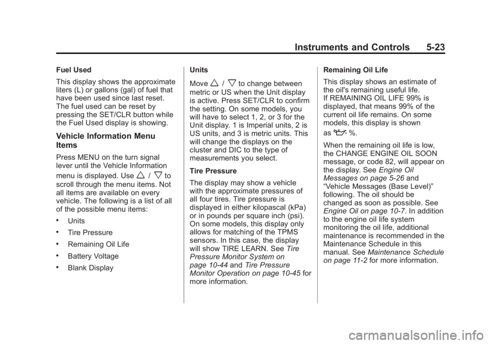 CHEVROLET ORLANDO 2013  Owners Manual Black plate (23,1)Chevrolet Orlando Owner Manual - 2013 - CRC - 6/5/12
Instruments and Controls 5-23
Fuel Used
This display shows the approximate
liters (L) or gallons (gal) of fuel that
have been use