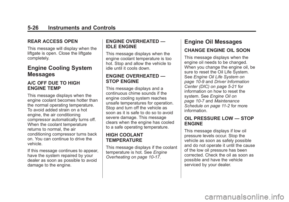 CHEVROLET ORLANDO 2013  Owners Manual Black plate (26,1)Chevrolet Orlando Owner Manual - 2013 - CRC - 6/5/12
5-26 Instruments and Controls
REAR ACCESS OPEN
This message will display when the
liftgate is open. Close the liftgate
completely